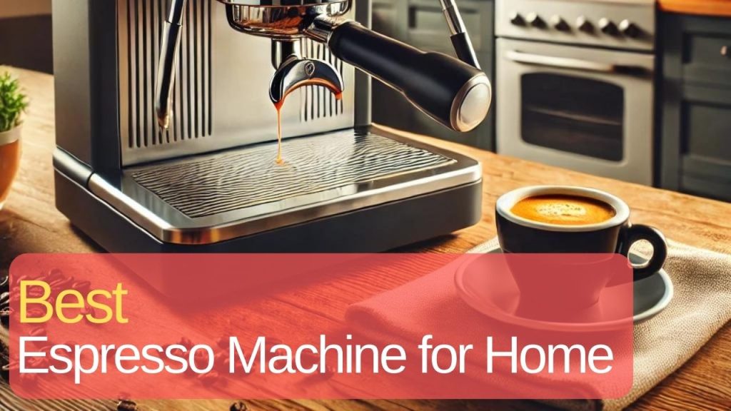Best Espresso Machine for Home