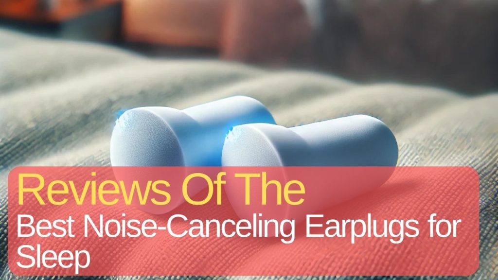 Best Noise-Canceling Earplugs for Sleep